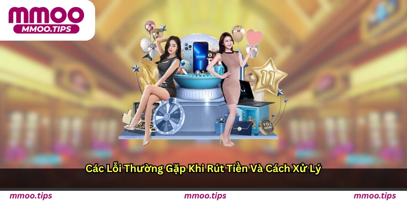 Các lỗi thường gặp khi rút tiền và cách xử lý