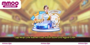 Cập nhật link vào an toàn và ổn định cho người chơi