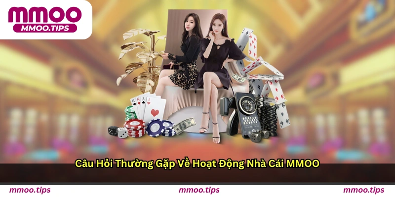 Câu hỏi thường gặp về hoạt động nhà cái MMOO