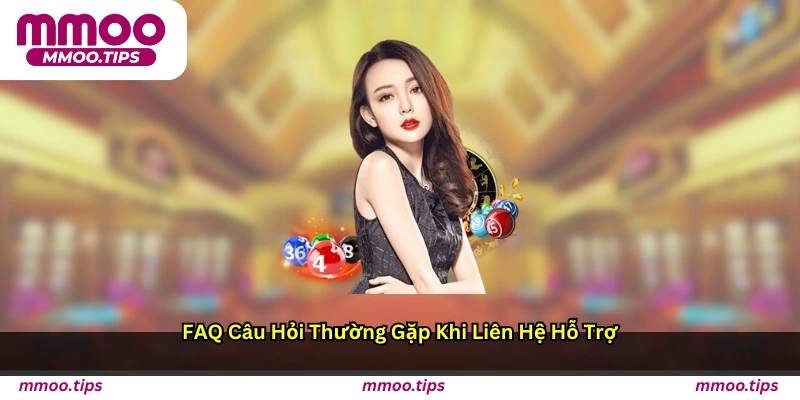 FAQ – Câu hỏi thường gặp khi liên hệ hỗ trợ