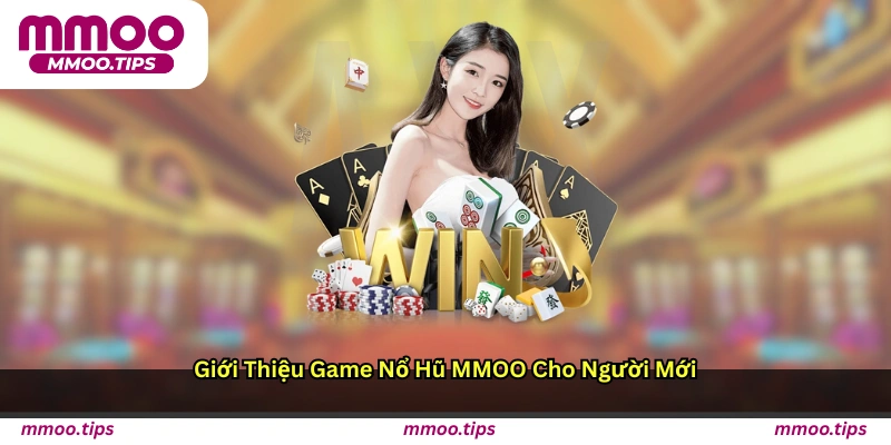 Giới thiệu game nổ hũ MMOO cho người mới