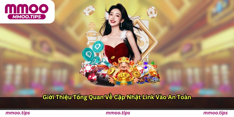Giới thiệu tổng quan về cập nhật link vào an toàn
