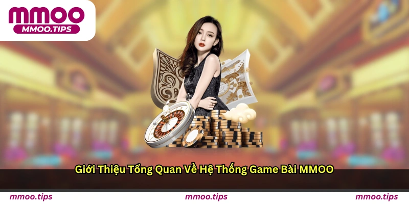Giới thiệu tổng quan về hệ thống game bài MMOO