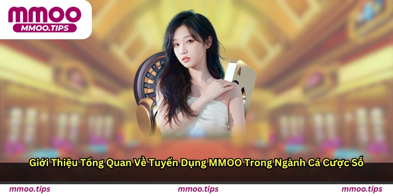 Giới Thiệu Tổng Quan Về Tuyển Dụng MMOO Trong Ngành Cá Cược Số