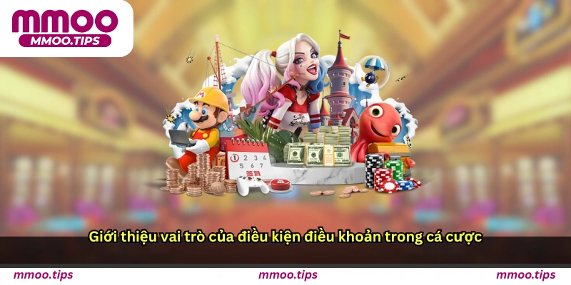 Giới thiệu vai trò của điều kiện điều khoản trong cá cược