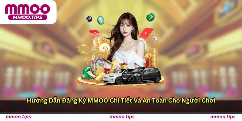 Hướng dẫn đăng ký MMOO chi tiết và an toàn cho người chơi
