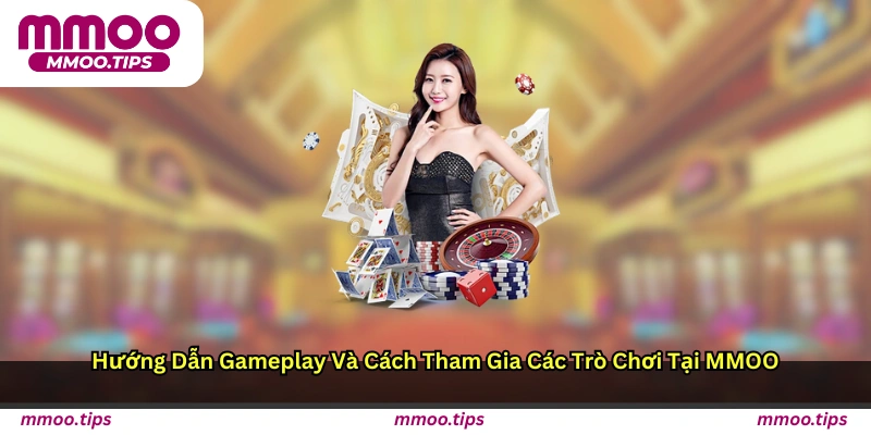 Hướng Dẫn Gameplay Và Cách Tham Gia Các Trò Chơi Tại MMOO