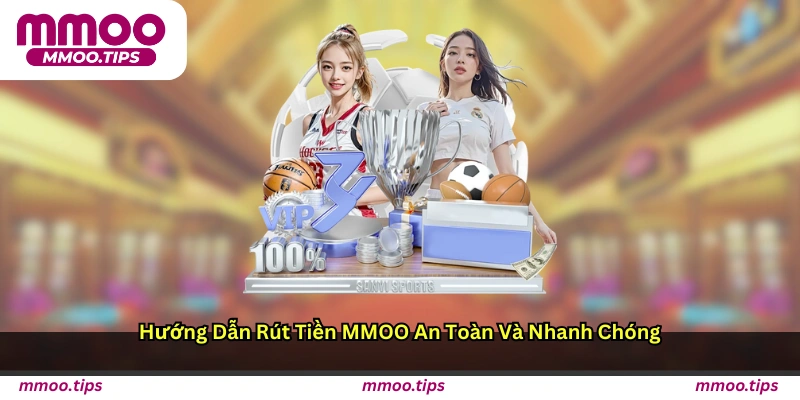 Hướng dẫn rút tiền MMOO an toàn và nhanh chóng