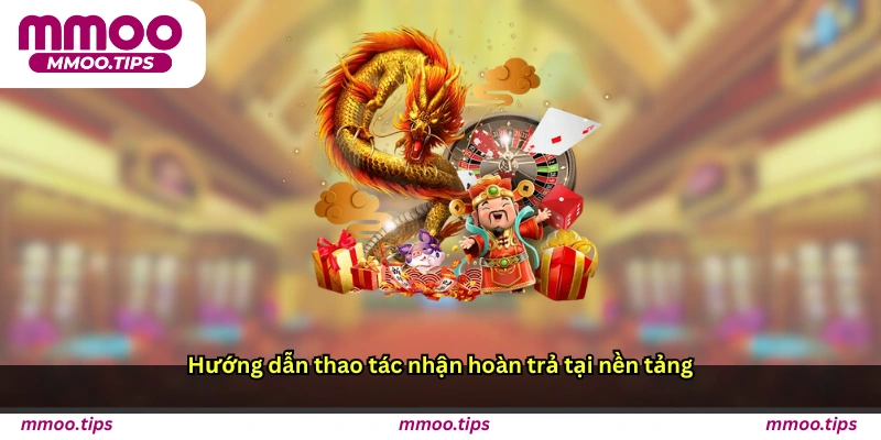 Hướng dẫn thao tác nhận hoàn trả tại nền tảng