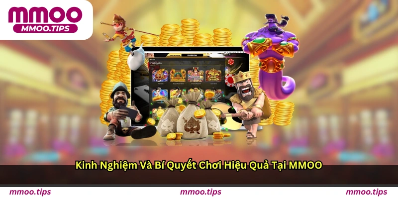 Kinh nghiệm và bí quyết chơi hiệu quả tại MMOO