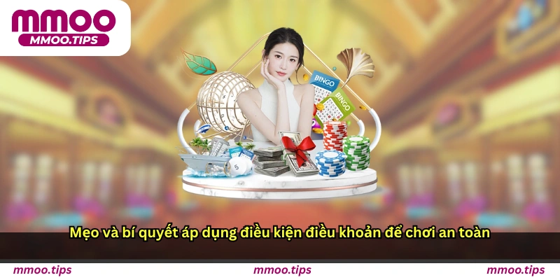 Mẹo và bí quyết áp dụng điều kiện điều khoản để chơi an toàn