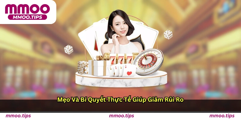 Mẹo và bí quyết thực tế giúp giảm rủi ro
