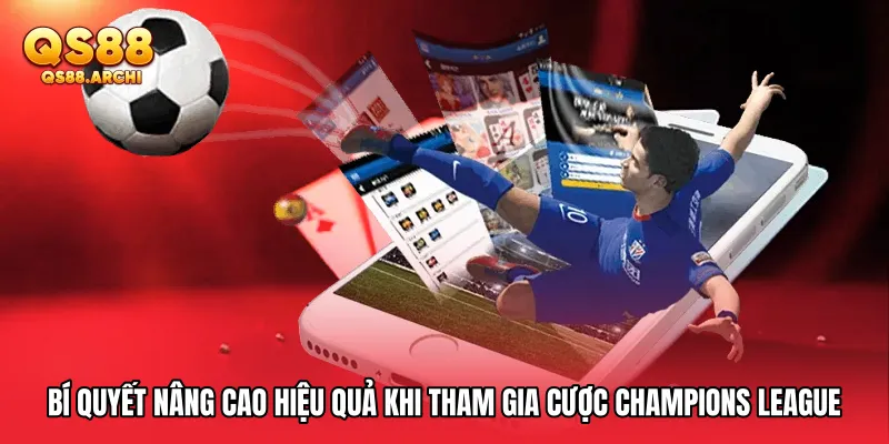 Bí quyết nâng cao hiệu quả khi tham gia Cược Champions League