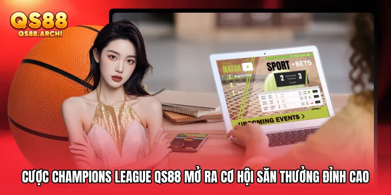 Cược Champions League QS88 Mở Ra Cơ Hội Săn Thưởng Đỉnh Cao