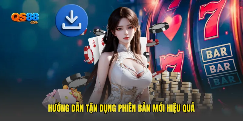 Hướng Dẫn Tận Dụng Phiên Bản Mới Hiệu Quả